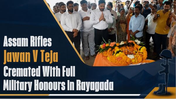 Assam Rifles Jawan V Teja Cremated With Full Military Honours in Rayagada